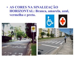 • AS CORES NA SINALIZAÇÃO
HORIZONTAL: Branca, amarela, azul,
vermelha e preta.
 