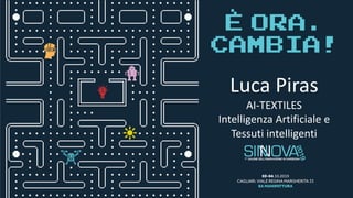 Luca Piras
AI-TEXTILES
Intelligenza Artificiale e
Tessuti intelligenti
 