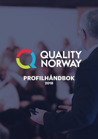 FRAMSIDA
QUALITY NORWAY
BRAND GUIDE LINES
PROFILHÅNDBOK
2018
 