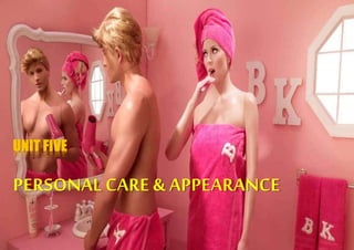 UNIT FIVE 
PERSONAL CARE & APPEARANCE 
 