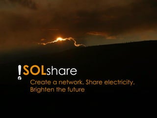 Create a network. Share electricity.
Brighten the future
 