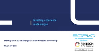 We simplify investment
decisions
Meetup on ESG challenges & how Fintechs could help
March 23th 2023
 