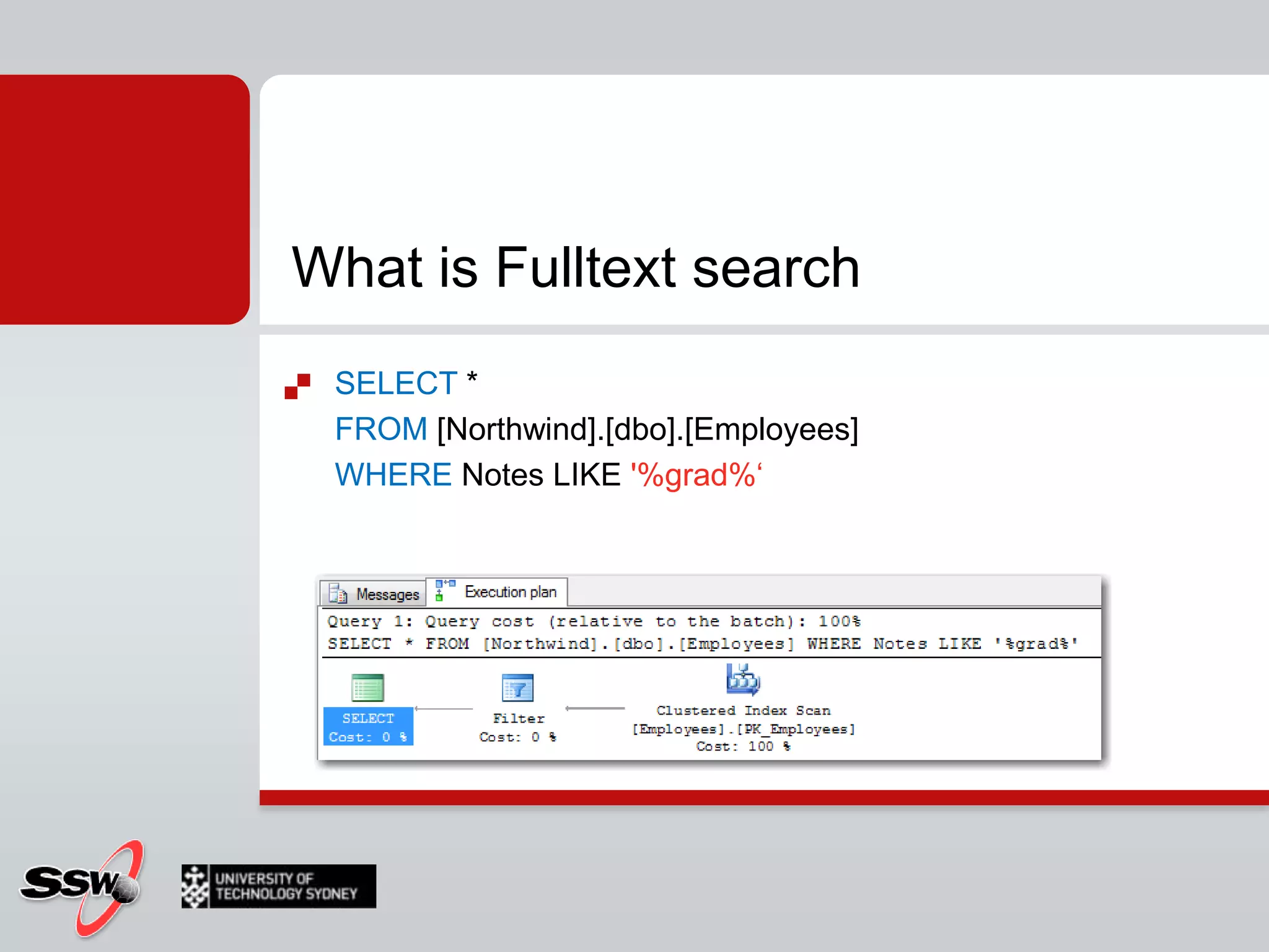 What is Fulltext searchSELECT *FROM [Northwind].[dbo].[Employees]WHERE Notes LIKE '%grad%‘