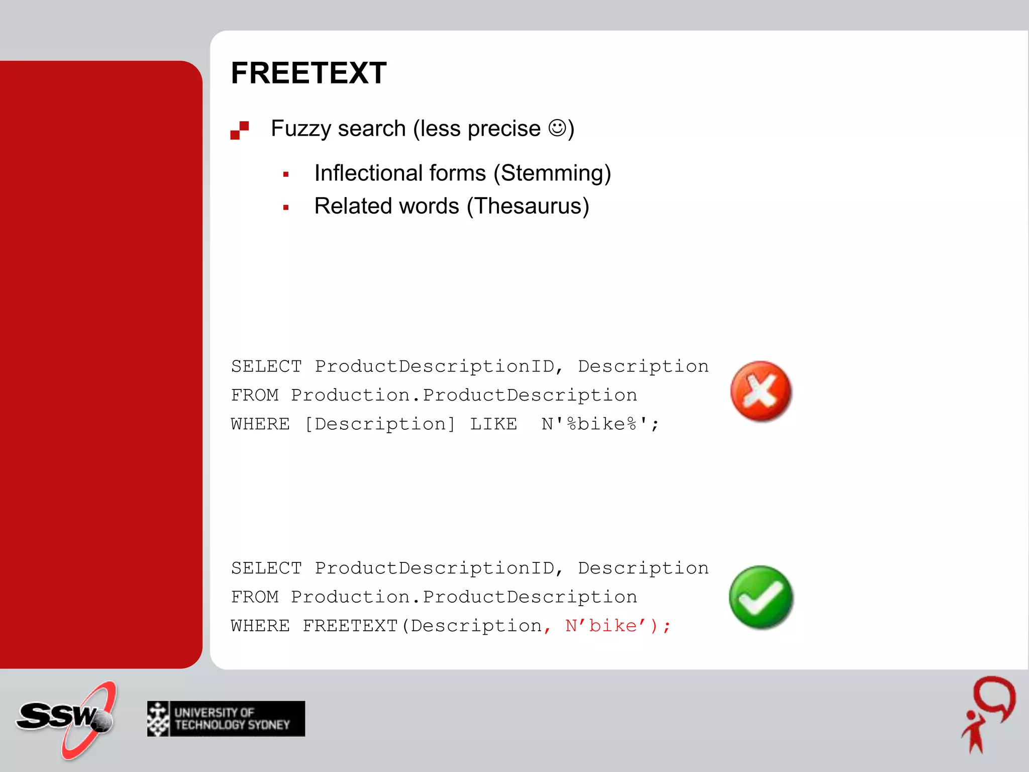 FREETEXTFuzzy search (less precise )Inflectional forms (Stemming)Related words (Thesaurus)