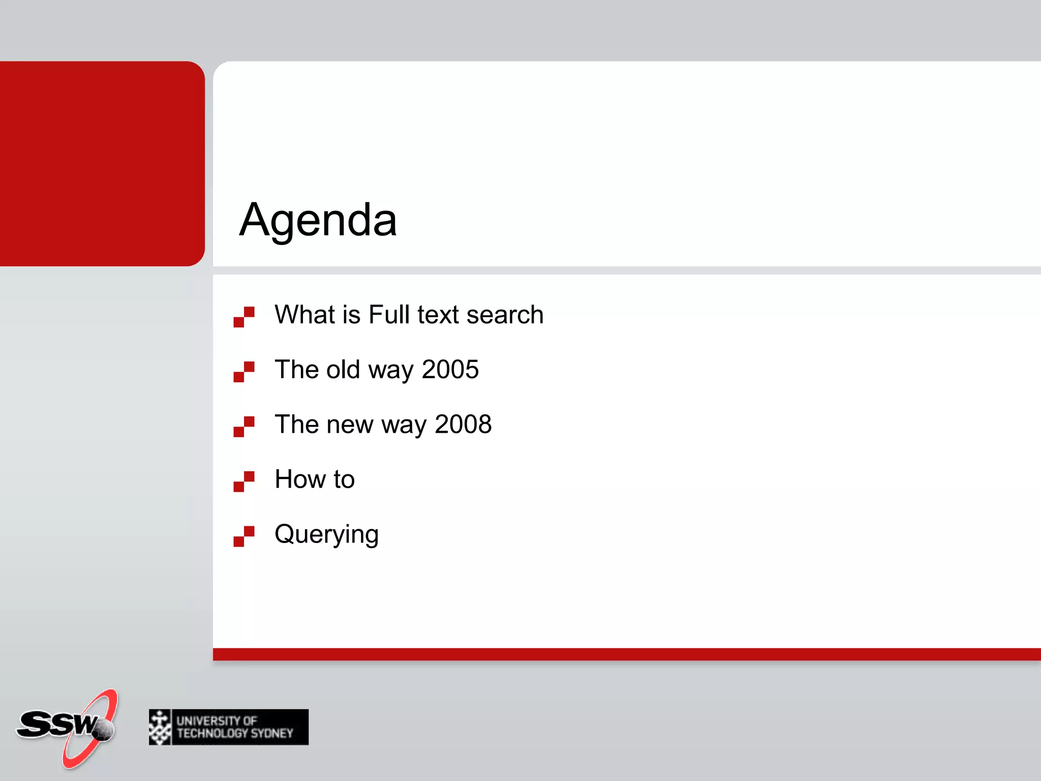 AgendaWhat is Full text searchThe old way 2005The new way 2008How toQuerying