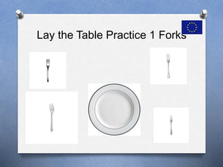Lay the Table Practice 1 Forks
 