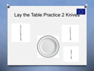 Lay the Table Practice 2 Knives
 