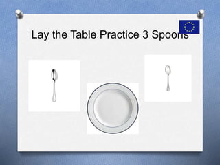 Lay the Table Practice 3 Spoons
 
