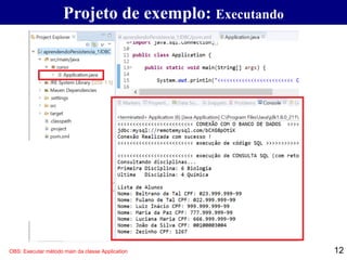 Projeto de exemplo: Executando
12OBS: Executar método main da classe Application
 