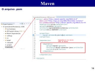 Maven
14
O arquivo .pom
 