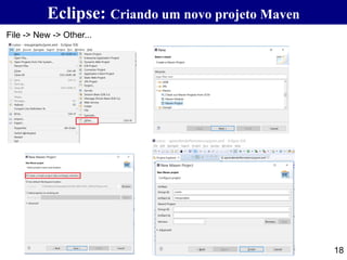 Eclipse: Criando um novo projeto Maven
18
File -> New -> Other...
 