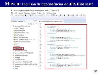 Maven: Inclusão de dependências do JPA Hibernate
30
 