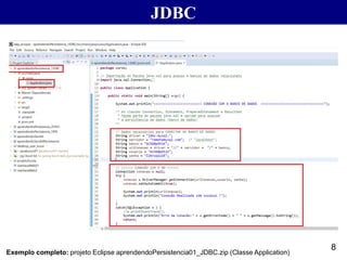 8
JDBC
Exemplo completo: projeto Eclipse aprendendoPersistencia01_JDBC.zip (Classe Application)
 