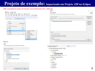 Projeto de exemplo: Importando um Projeto .ZIP no Eclipse
9
OBS: importação do projeto de Exemplo: startJavaPersistencia01_JDBC.zip
 