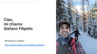 Ciao,
mi chiamo
Stefano Filipello
Mi trovate su Linkedin:
https://www.linkedin.com/in/stefano-filipello/
 