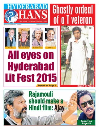 FRIDAY 5 DECEMBER 2014 | 16 PAGES www.thehansindia.com 
Ghastly ordeal 
of a T veteran 
Tom Alter Alexandra Büchler Bulbul Sharma GN Devy 
All eyes on 
Hyderabad 
Lit Fest 2015 
Report on Page 2 
Rajamouli 
should make a 
Hindi film: Ajay 
Bala Kumar 
Report on Page 2 
Report on 
Page 15 
