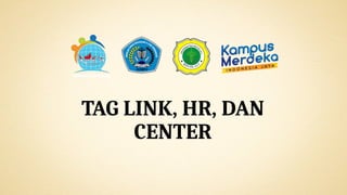 TAG LINK, HR, DAN
CENTER
 