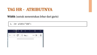 TAG HR - ATRIBUTNYA
Width (untuk menentukan lebar dari garis)
 