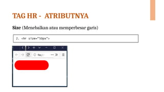 TAG HR - ATRIBUTNYA
Size (Menebalkan atau memperbesar garis)
 