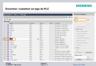 SITRAIN Capítulo 5
ST-MICRO1 / Tags do PLC Página 6 / 17 Siemens AG © 2009
Encontrar / substituir os tags do PLC
 