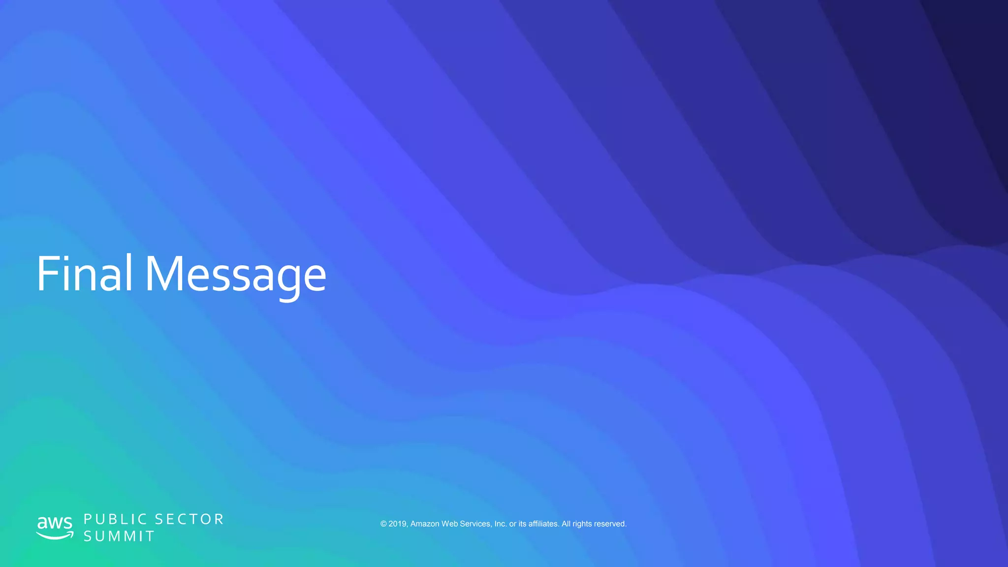© 2019, Amazon Web Services, Inc. or its affiliates. All rights reserved.P U B L I C S E C TO R
S U M M I T
 