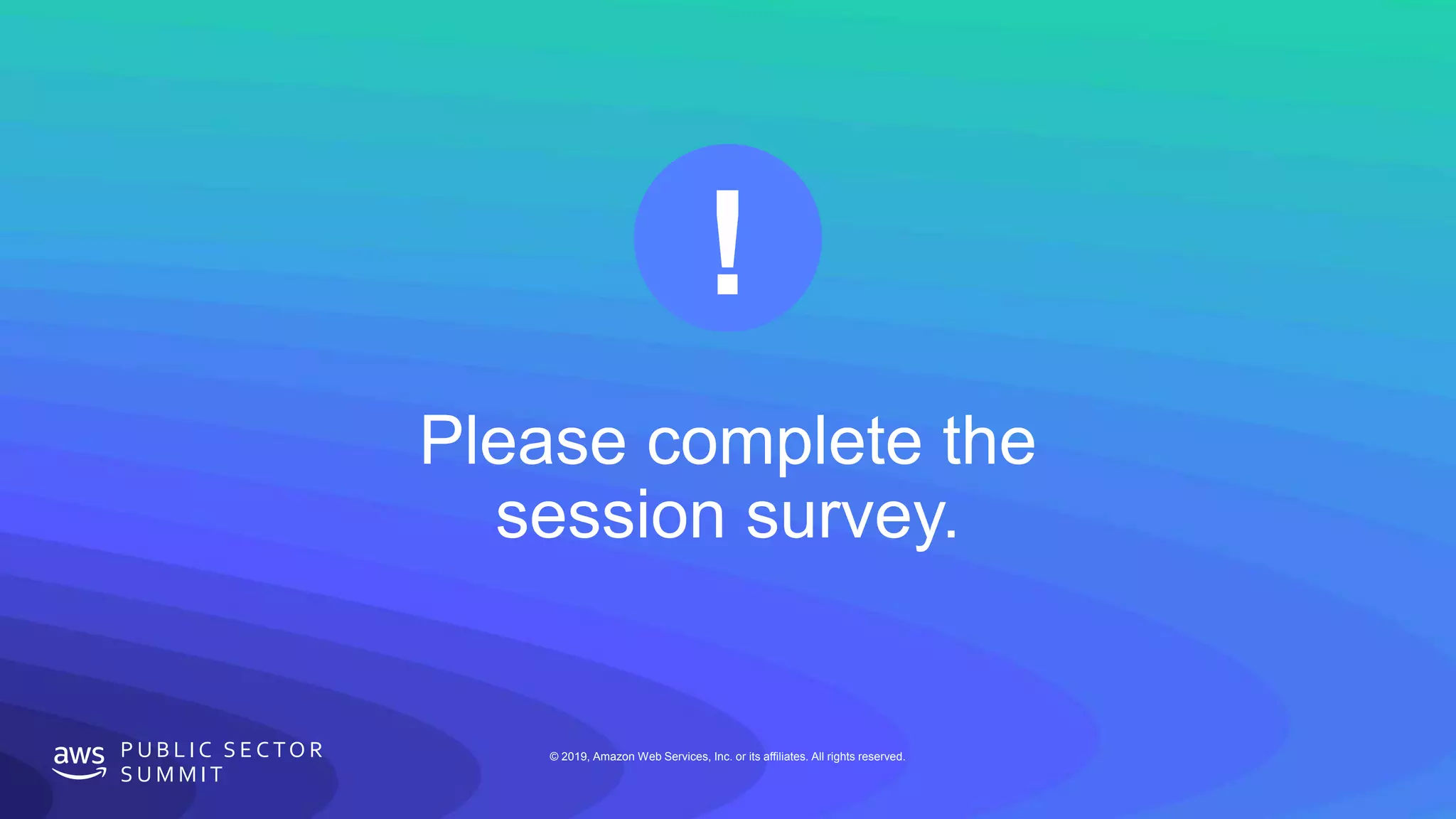 © 2019, Amazon Web Services, Inc. or its affiliates. All rights reserved.P U B L I C S E C TO R
S U M M I T
© 2019, Amazon Web Services, Inc. or its affiliates. All rights reserved.P U B L I C S E C TO R
S U M M I T
 