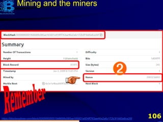 106https://blockexplorer.com/block/000000000019d6689c085ae165831e934ff763ae46a2a6c172b3f1b60a8ce26f
Mining and the miners
 
