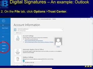 122
2. On the File tab, click Options >Trust Center.
Digital Signatures – An example: Outlook
 
