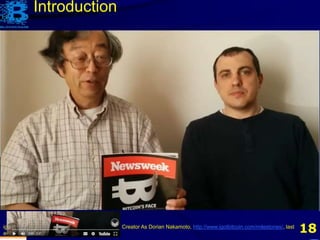 18igotbitcoin (n.d.). Newsweek Misidentifies Bitcoins Creator As Dorian Nakamoto, http://www.igotbitcoin.com/milestones/, last
accessed Nov 26, 2017.
Introduction
 