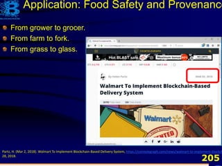 205
Partz, H. (Mar 2, 2018). Walmart To Implement Blockchain-Based Delivery System, https://cointelegraph.com/news/walmart-to-implement-blockch
28, 2018.
From grower to grocer.
From farm to fork.
From grass to glass.
Application: Food Safety and Provenance
 