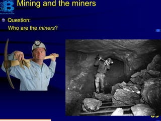 69
Question:
Who are the miners?
Mining and the miners
 