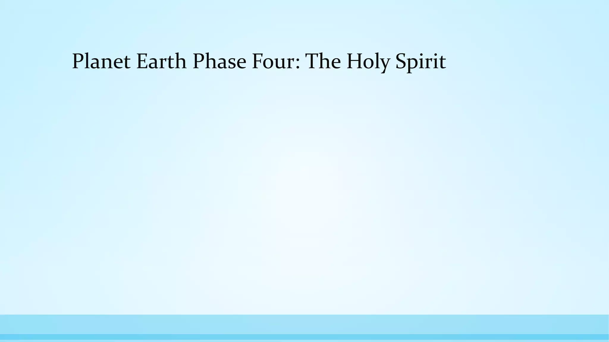 Planet Earth Phase Four: The Holy Spirit
 