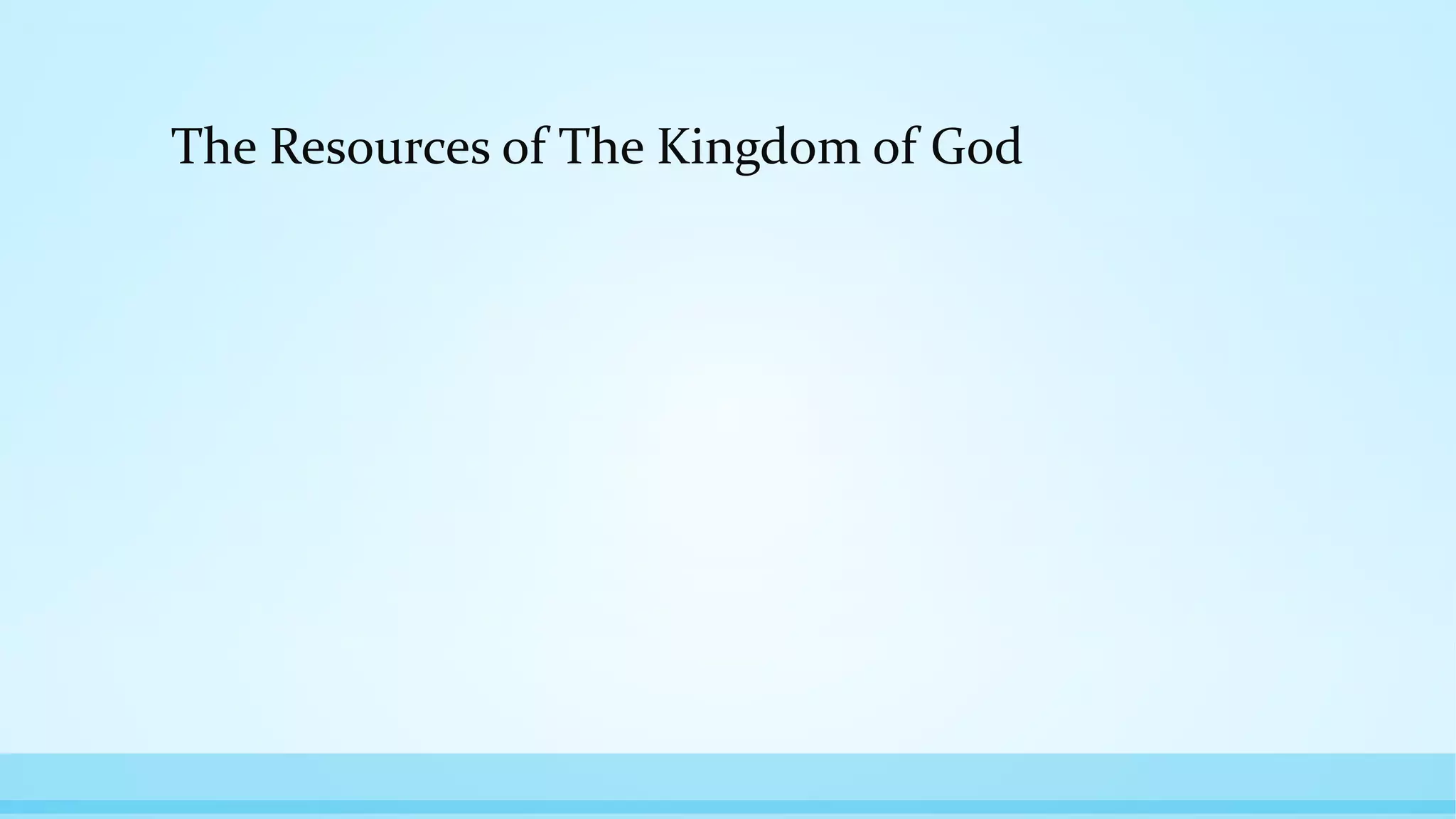 The Resources of The Kingdom of God
 