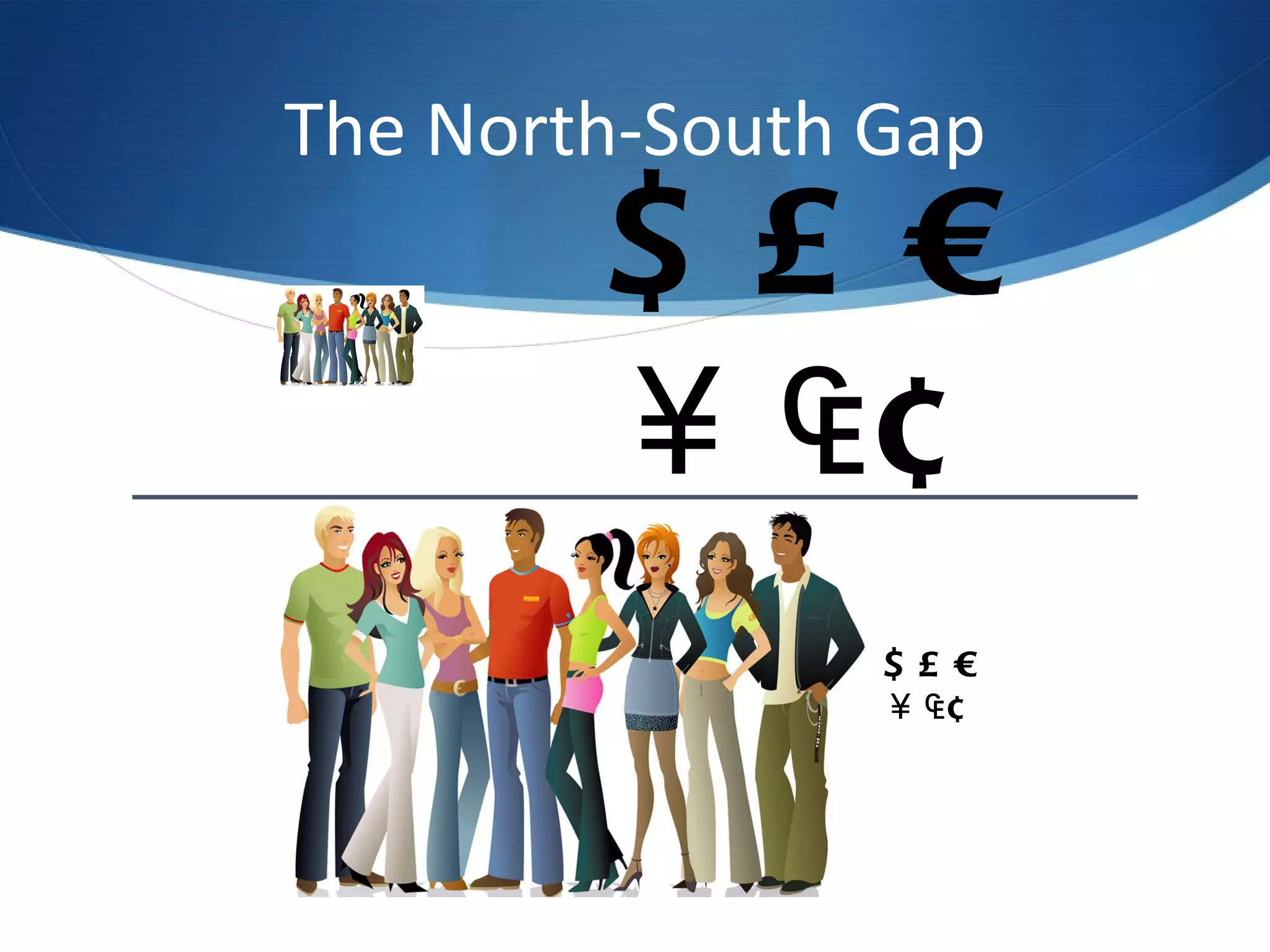 The North-South Gap $£€ ¥₠¢ $£€ ¥₠¢ 