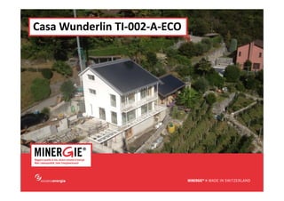 Casa Wunderlin TI‐002‐A‐ECO

www.minergie.ch

 