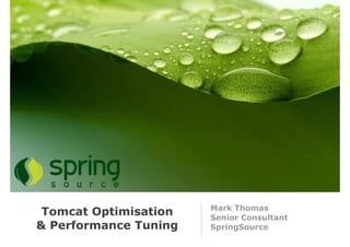 Mark Thomas
 Tomcat Optimisation   Senior Consultant
& Performance Tuning   SpringSource
 