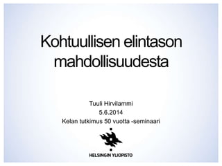 Kohtuullisen elintason
mahdollisuudesta
Tuuli Hirvilammi
5.6.2014
Kelan tutkimus 50 vuotta -seminaari
 