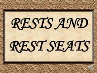 RESTS AND
REST SEATS
 