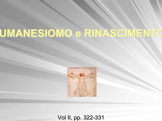UMANESIOMO e RINASCIMENTO




        Vol II, pp. 322-331
 