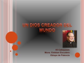 05 Catequesis
Mons. Esteban Escudero
Obispo de Palencia
 