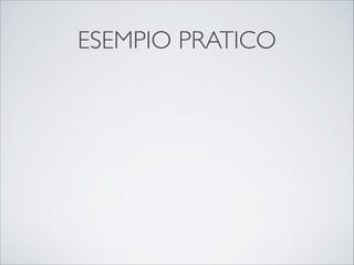 ESEMPIO PRATICO
 
