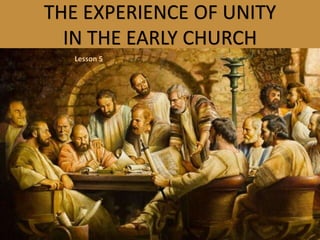 THE EXPERIENCE OF UNITY
IN THE EARLY CHURCH
Lesson 5
 