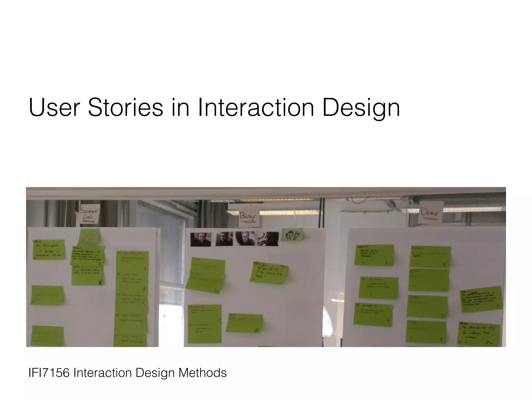 User Stories in Interaction Design
IFI7156 Interaction Design Methods
 