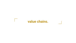 value chains.
 