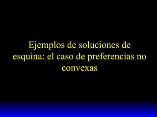 Ejemplos de soluciones de esquina: el caso de preferencias no convexas 