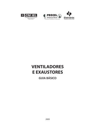 VENTILADORES
E EXAUSTORES
GUIA BÁSICO
2009
 