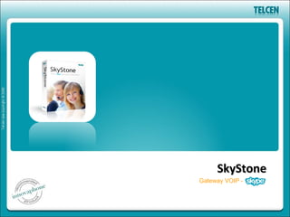 SkyStone
Gateway VOIP -
 