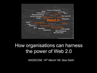 How organisations can harness         the power of Web 2.0  NASSCOM, 14th March’ 08, New Delhi 