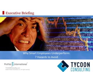 Executive Briefing Why Smart Employees Underperform: 7 Hazards to Avoid TYCOONConsulting.com 