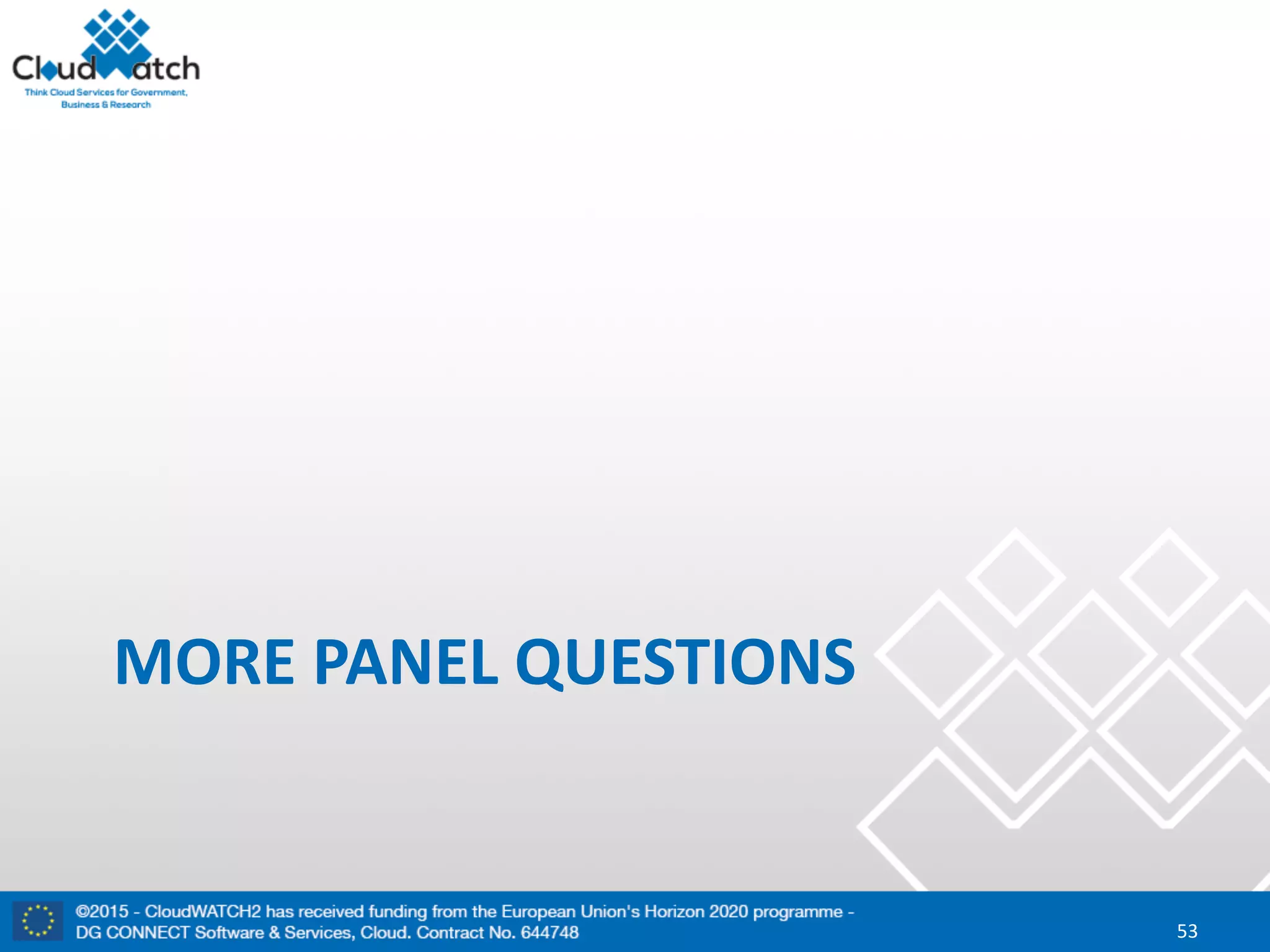 MORE	PANEL	QUESTIONS
53
 